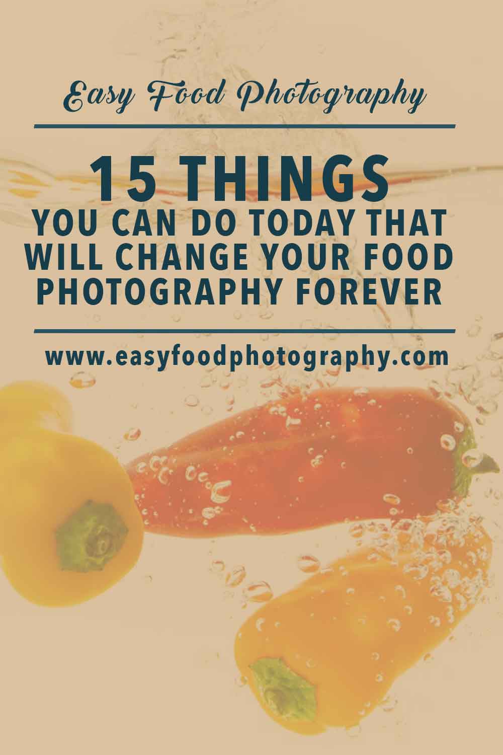 15 THINGS YOU CAN DO TODAY WHICH WILL CHANGE YOUR FOOD PHOTOGRAPHY FOREVER