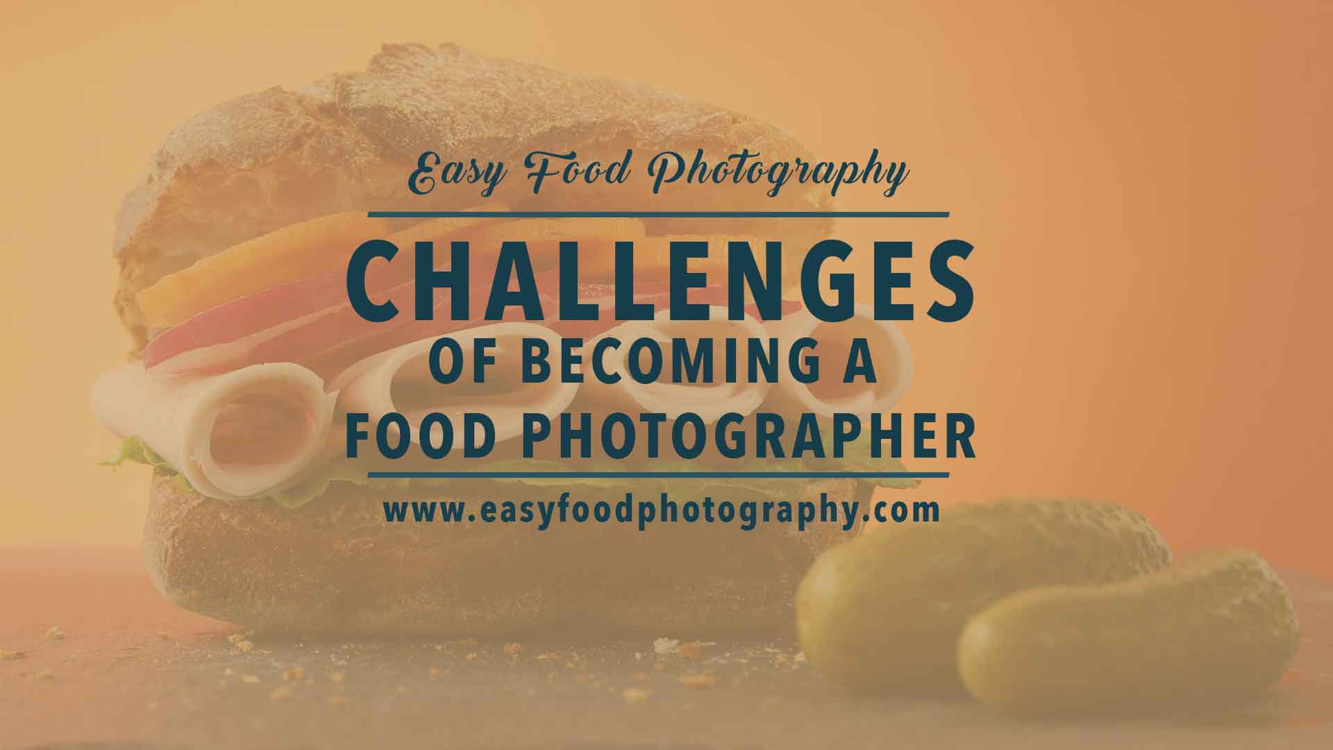 The challenges of becoming a food photographer