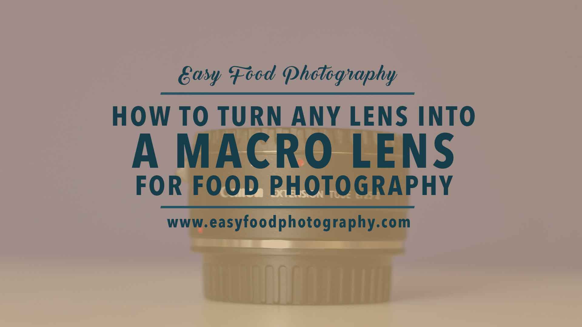 How to make any lens into a macro lens for food photography